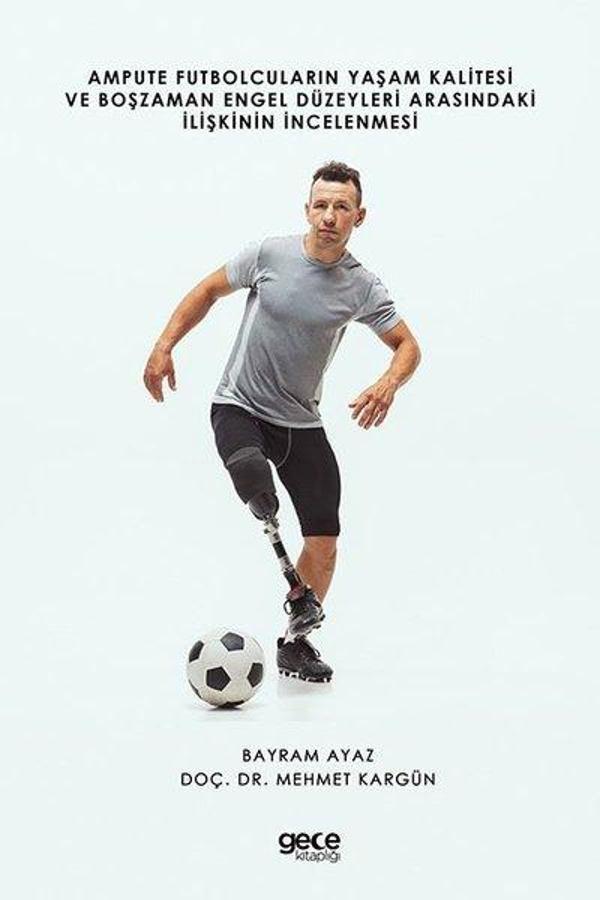 Ampute Futbolcuların Yaşam Kalitesi ve Boş Zaman Engel Düzeyleri Arasındaki İlişkinin İncelenmesi - Gece Kitaplığı - Image 1