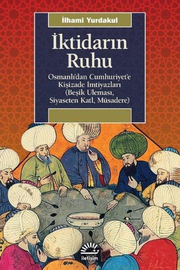 İktidarın Ruhu: Osmanlı'dan Cumhuriyet'e Kişizade İmtiyazları - Beşik Uleması Siyaseten Katl Müsader - İletişim Yayınları - Image 1