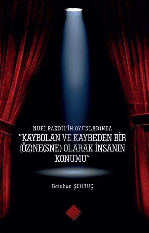 Nuri Pakdil'in Oyunlarında "Kaybolan Ve Kaybeden Bir (Öz)Ne(Sne) Olarak İnsanın Konumu" - Yeniyüz Yayıncılık - Image 1