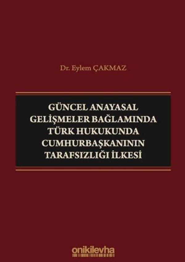 Güncel Anayasal Gelişmeler Bağlamında Türk Hukukunda Cumhurbaşkanının Tarafsızlığı İlkesi - On İki Levha Yayıncılık - Image 1