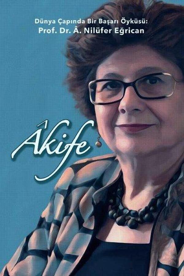 Akife - Dünya Çapında Bir Başarı Öyküsü: Prof. Dr. A. Nilüfer Eğrican - Ofset Yapımevi - Image 1