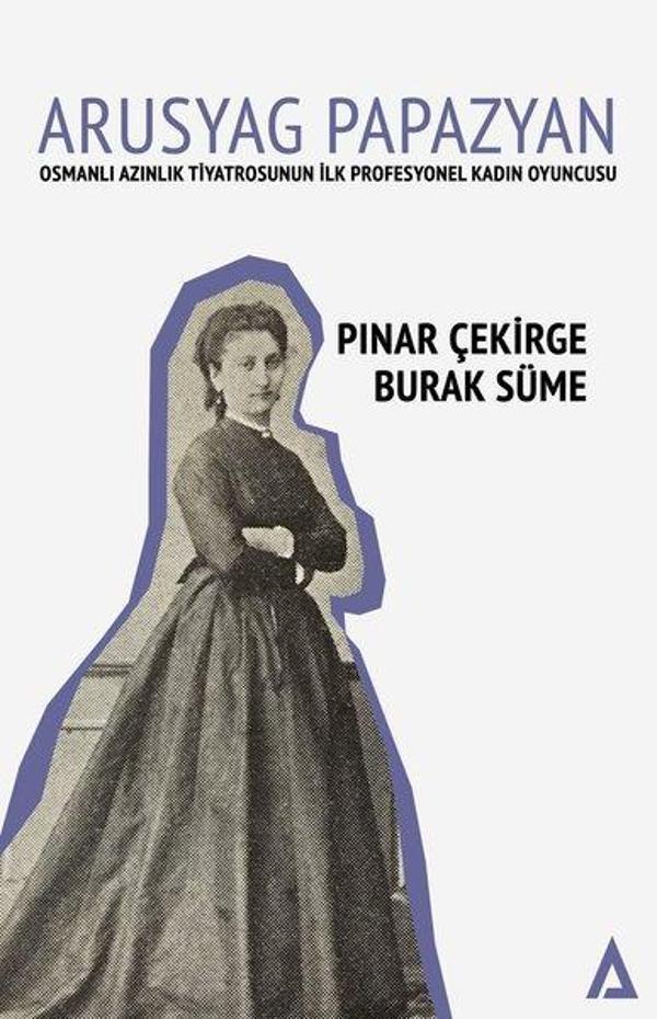 Arusyag Papazyan: Azınlık Tiyatrosunun İlk Profesyonel Kadın Oyuncusu - Kanon Kitap - Image 1