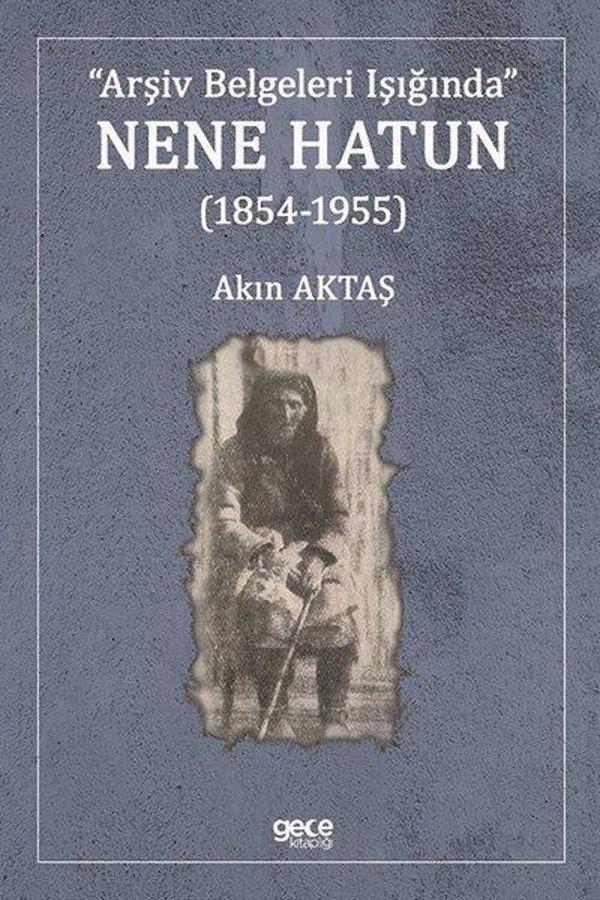 Arşiv Belgeleri Işığında Nene Hatun 1854 - 1955 - Gece Kitaplığı - Image 1