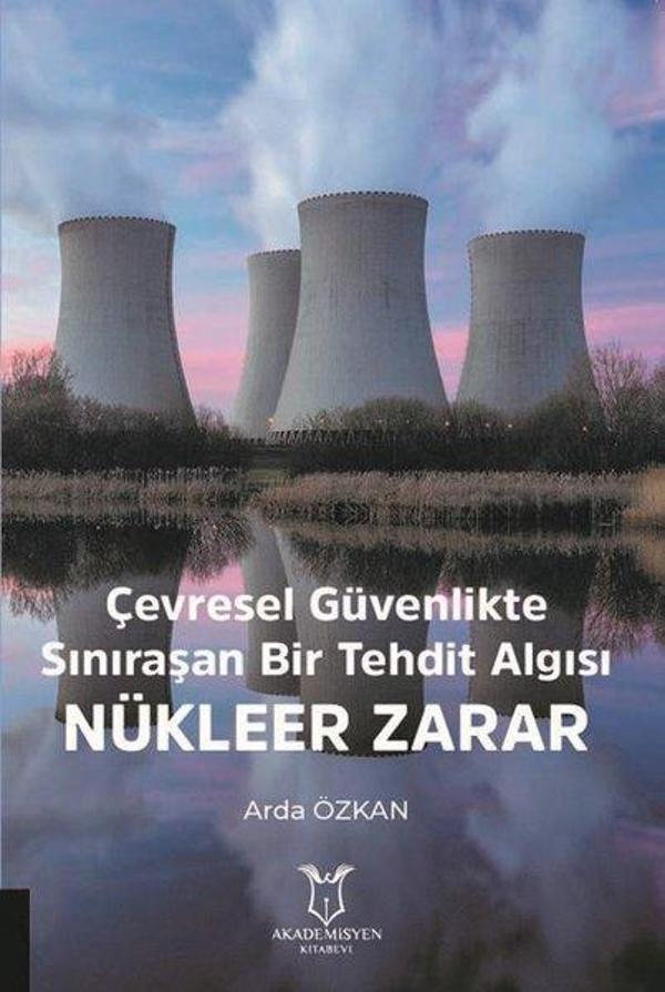 Çevresel Güvenlikte Sınıraşan Bir Tehdit Algısı: Nükleer Zarar - Akademisyen Kitabevi - Image 1