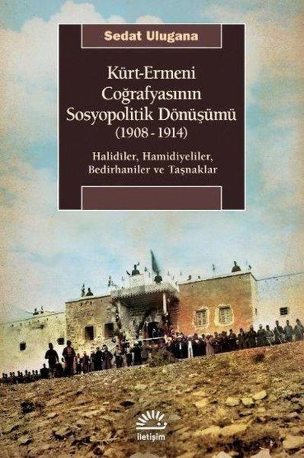Kürt - Ermeni Coğrafyasının Sosyopolitik Dönüşümü 1908 - 1914: Halidiler Hamidiyeliler Bedirhaniler - İletişim Yayınları - Image 1