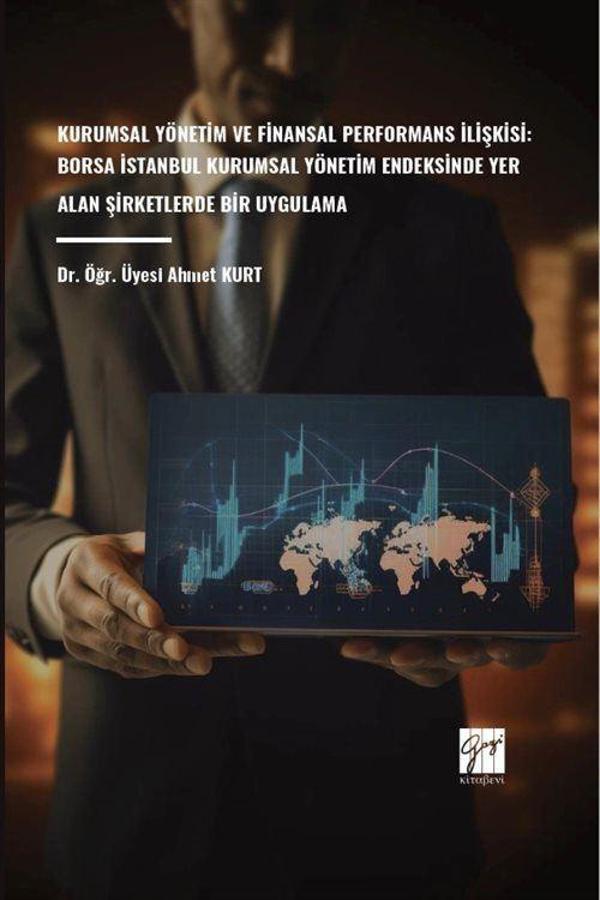 Kurumsal Yönetim ve Finansal Performans İlişkisi: Borsa İstanbul Kurumsal Yönetim Endeksinde Yer Alan Şirketlerde Bir... - Gazi Kitabevi - Image 1
