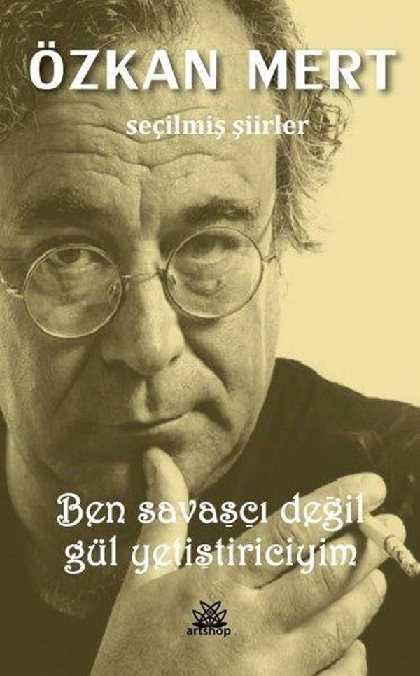 Ben Savaşçı Değil Gül Yetiştiriciyim - Seçilmiş Şiirler - Artshop Yayıncılık - Image 1