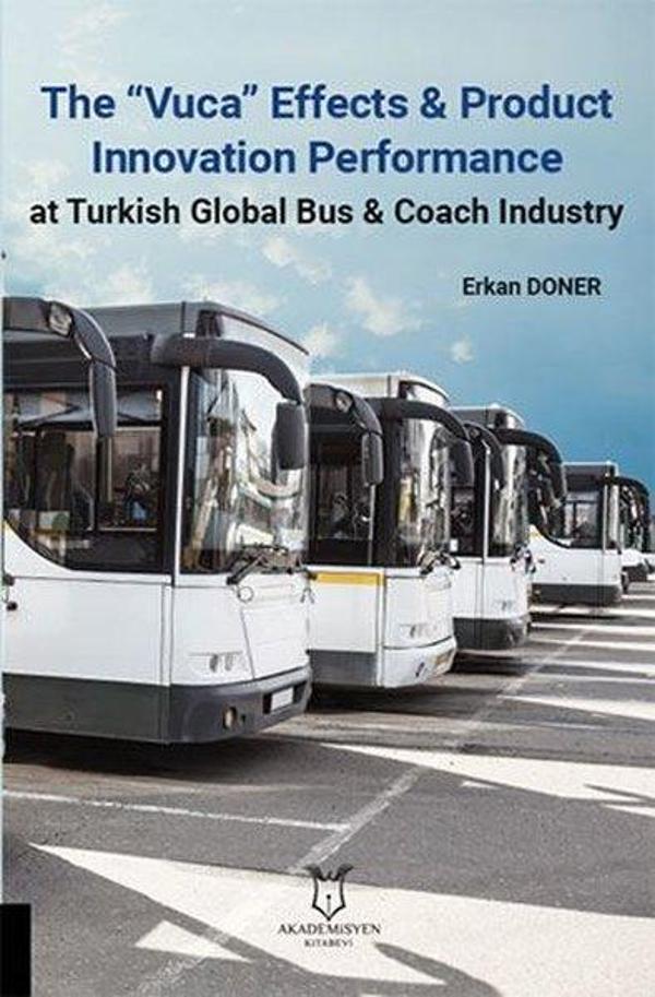 The Vuca Effects and Product Innovation Performance At Turkish Global Bus and Coach Industry - Akademisyen Kitabevi - Image 1