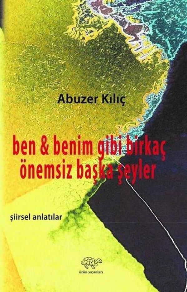 Ben ve Benim Gibi Birkaç Önemsiz Şeyler - Şiirsel Anlatılar - Ürün Yayınları - Image 1