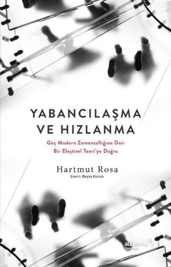 Yabancılaşma ve Hızlanma: Geç Modern Zamansallığına Dair Bir Eleştirel Teori'ye Doğru - alBaraka Yayınları - Image 1
