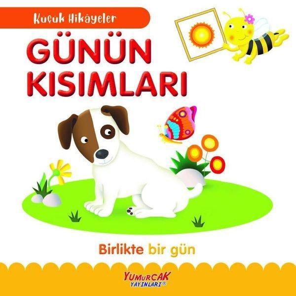 Günün Kısımları - Birlikte Bir Gün - Küçük Hikayeler - Yumurcak Yayınları - Image 1