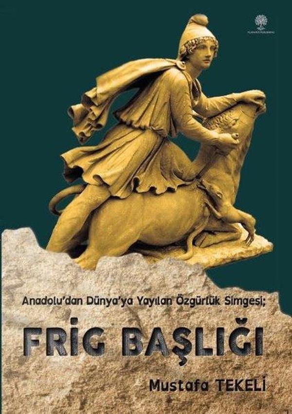 Frig Başlığı - Anadolu'dan Dünya'ya Yayılan Özgürlük Simgesi - Platanus Publishing - Image 1