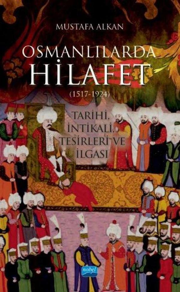 Osmanlılarda Hilafet 1517 - 1924 - Nobel Akademik Yayıncılık - Image 1