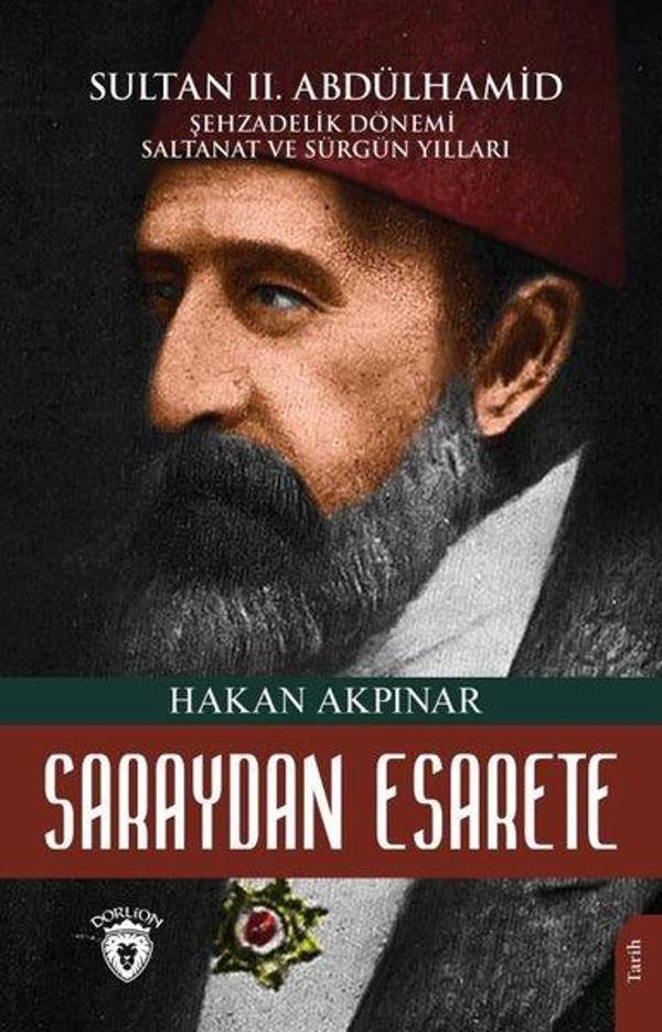 Saraydan Esarete - Sultan 2. Abdülhamid Şehzadelik Dönemi Saltanatı ve Sürgün Yılları - Dorlion Yayınevi - Image 1