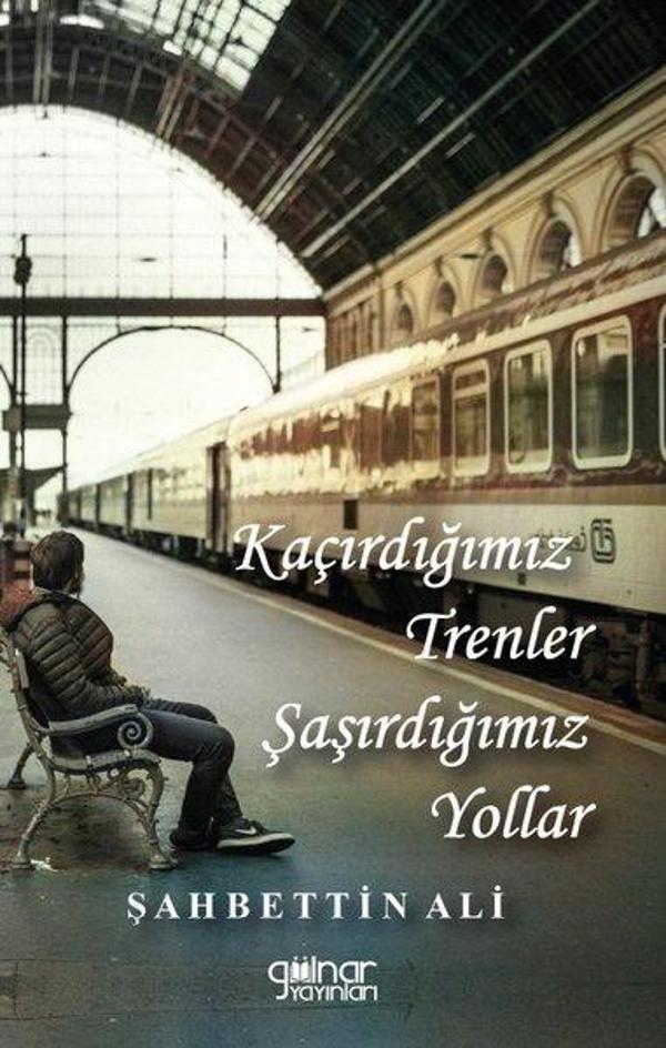 Kaçırdığımız Trenler Şaşırdığımız Yollar - Gülnar Yayınları - Image 1