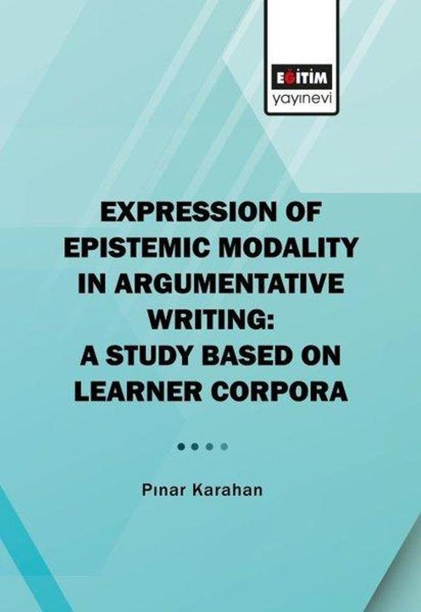 Expressıon Of Epistemic Modality In Argumentatıve Writing: A Study Based On Learner Corpora - Eğitim Yayınevi - Image 1