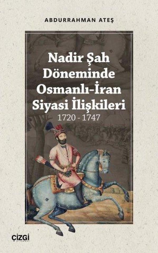 Nadir Şah Döneminde Osmanlı-İran Siyasi İlişkileri 1720-1747 - Çizgi Kitabevi - Image 1