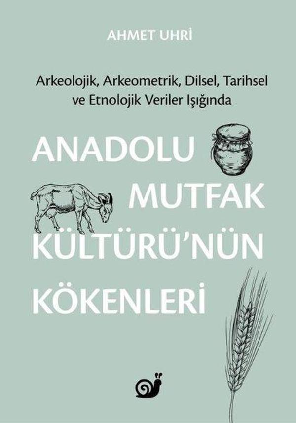 Anadolu Mutfak Kültürü'nün Kökenleri: Arkeolojik Arkeometrik Dilsel Tarihsel ve Etnolojik Veriler - Sakin Kitap - Image 1