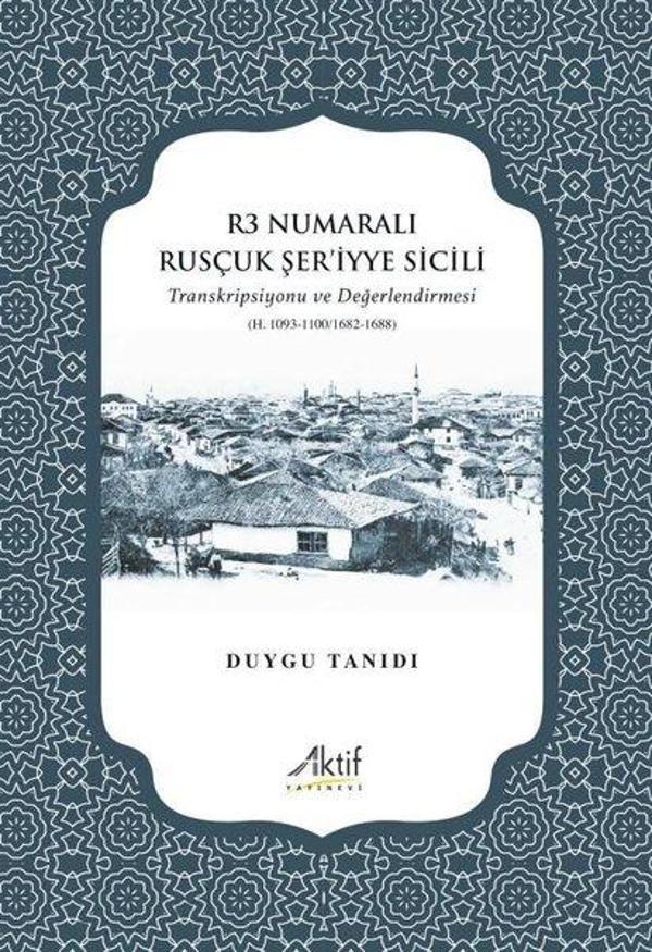 R3 Numaralı Rusçuk Şer'iyye Sicili - Transkripsiyonu ve Değerlendirmesi - Aktif Yayınları - Image 1
