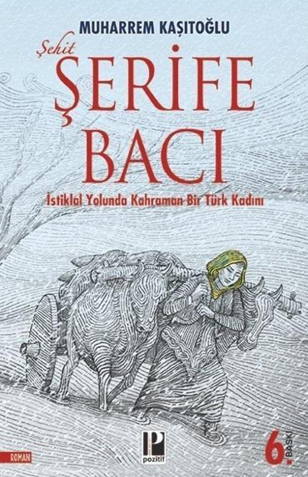 Şehit Şerife Bacı - İstiklal Yolunda Kahraman Bir Türk Kadını - Pozitif Yayıncılık - Image 1