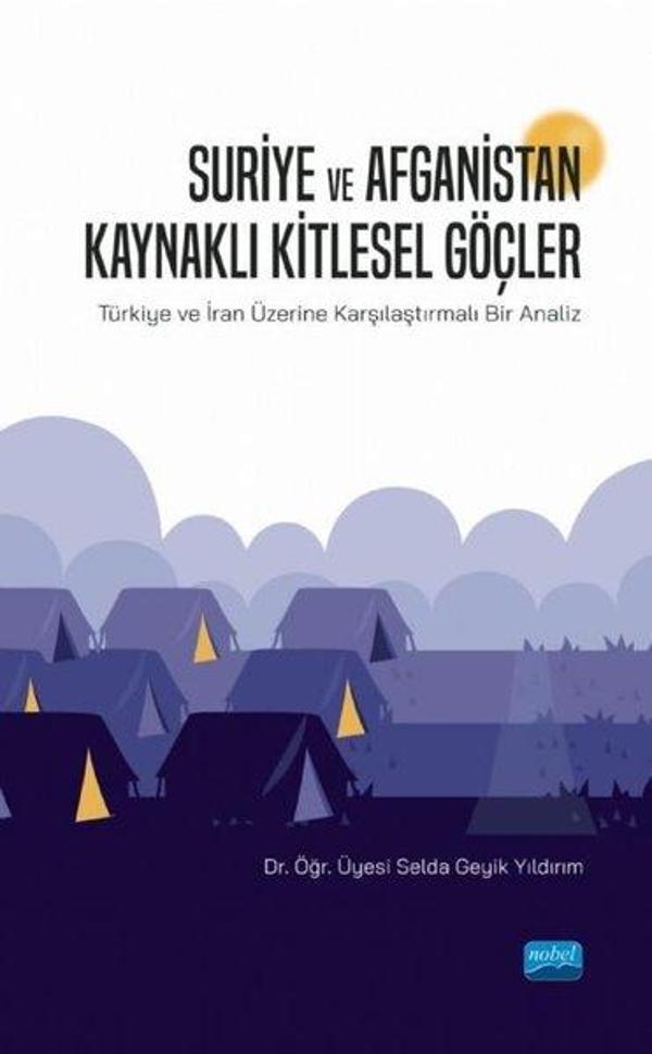 Suriye ve Afganistan Kaynaklı Kitlesel Güçler-Türkiye ve İran Üzerine Karşılaştırmalı Bir Analiz - Nobel Akademik Yayıncılık - Image 1