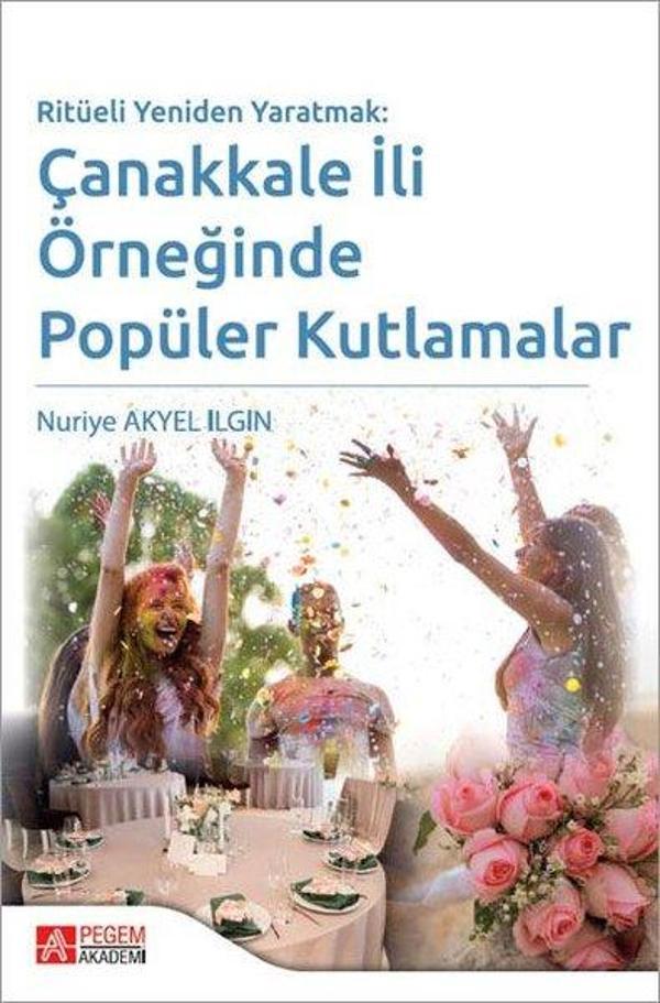 Ritüeli Yeniden Yaratmak: Çanakkale İli Örneğinde Popüler Kutlamalar - Pegem Akademi Yayıncılık - Image 1
