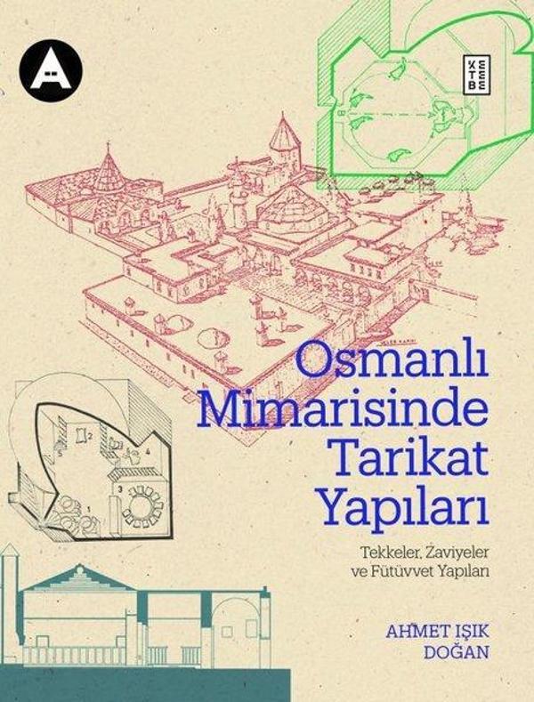 Osmanlı Mimarisinde Tarikat Yapıları: Tekkeler Zaviyeler ve Fütüvvet Yapıları - Ketebe - Image 1