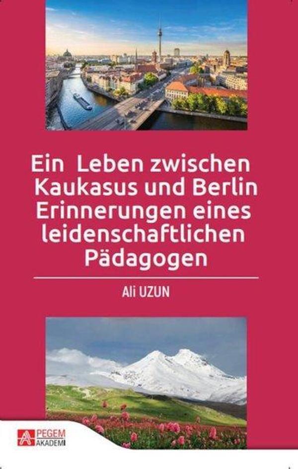 Ein Leben zwischen Kaukasus und Berlin Erinnerungen eines leidenschaftlichen Pdagogen - Pegem Akademi Yayıncılık - Image 1