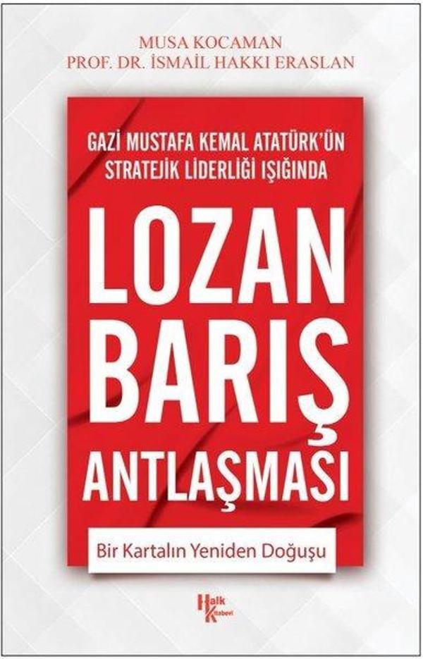 Lozan Barış Antlaşması - Bir Kartalın Yeniden Doğuşu - Gazi Mustafa Kemal Atatürk'ün Stratejik Lider - Halk Kitabevi Yayınevi - Image 1