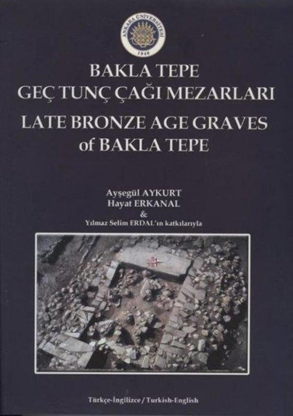 Bakla Tepe Geç Tunç Çağı Mezarları - Late Bronze Age Graves Of Bakla Tepe - Ankara Üniversitesi Yayınevi - Image 1