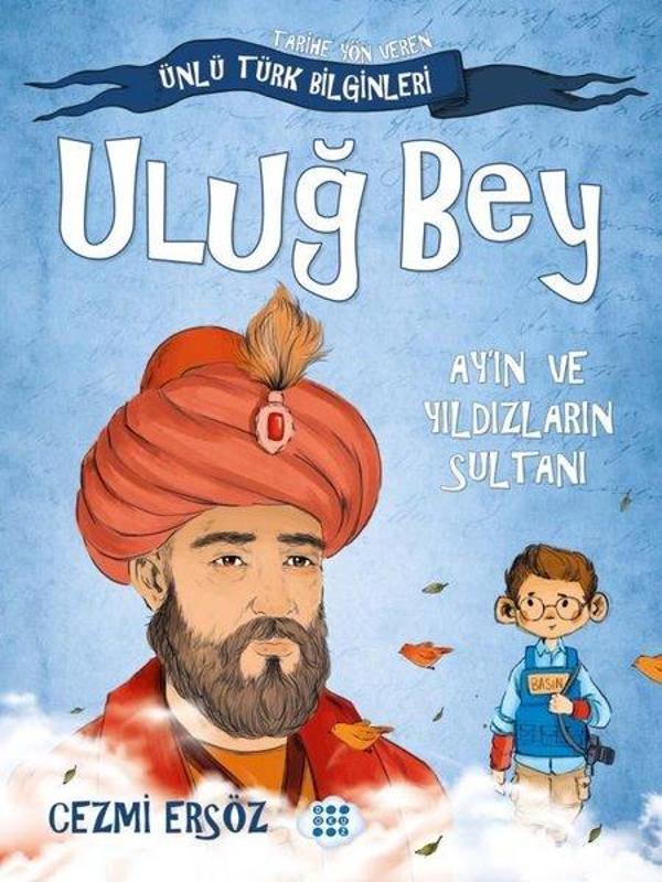 Uluğ Bey: Ay'ın ve Yıldızların Sultanı - Tarihe Yön Veren Ünlü Türk Bilginleri - Dokuz Yayınları - Image 1