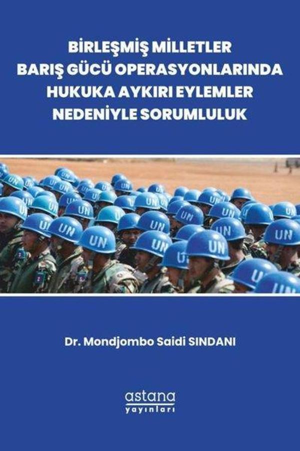 Birleşmiş Milletler Barış Gücü Operasyonlarında Hukuka Aykırı Eylemler Nedeniyle Sorumluluk - Astana Yayınları - Image 1