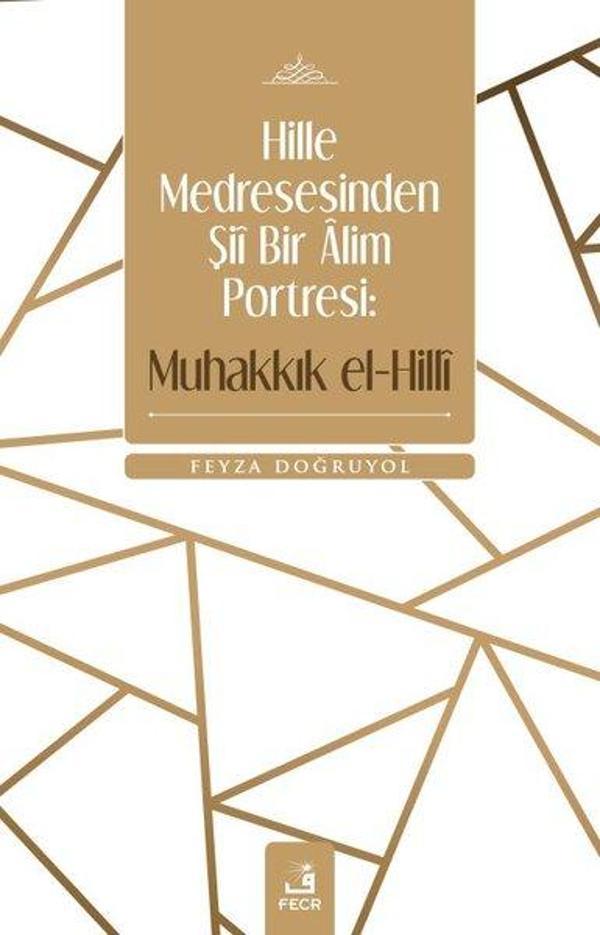Hille Medresesinden Şii Bir Alim Portresi: Muhakkık el-Hilli - Fecr Yayınları - Image 1