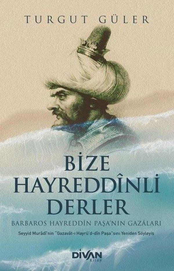 Bize Hayreddinli Derler - Barbaros Hayreddin Paşa'nın Gazaları - Divan Kitap - Image 1