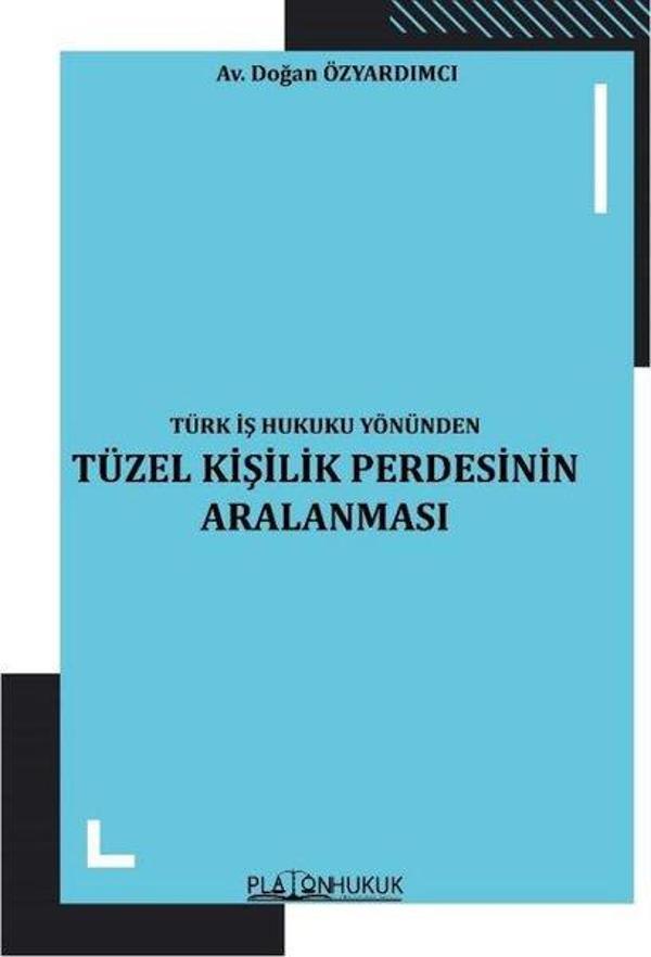 Tüzel Kişilik Perdesinin Aralanması - Türk İş Hukuku Yönünden - Platon Hukuk Yayınevi - Image 1