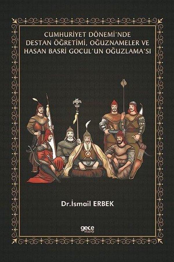 Cumhuriyet Dönemi'nde Destan Öğretimi Oğuznameler ve Hasan Basri Gocul'un Oğuzlama'sı - Gece Kitaplığı - Image 1