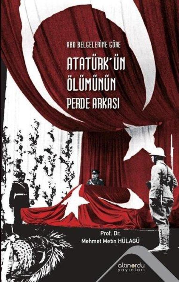 Atatürk'ün Ölümünün Perde Arkası - ABD Belgelerine Göre - Altınordu - Image 1