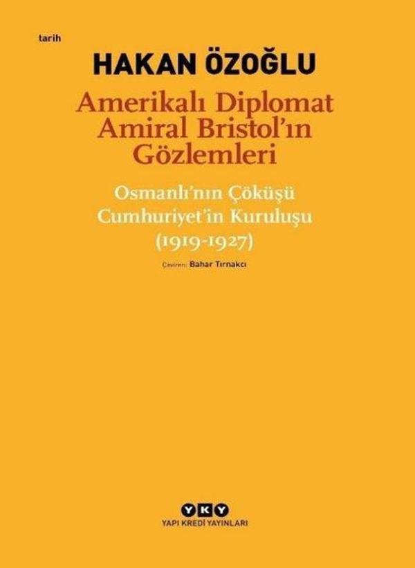 Amerikalı Diplomat Amiral Bristol'ın Gözlemleri - Çöküşü Cumhuriyet'in Kuruluşu 1919-1927 - Yapı Kredi Yayınları - Image 1