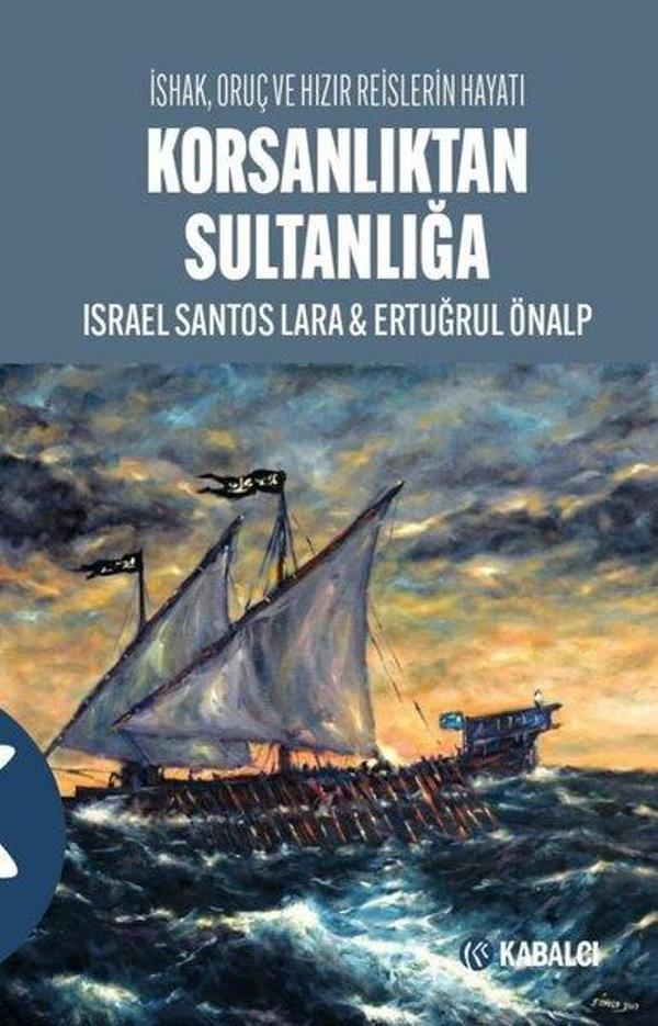 Korsanlıktan Sultanlığa - İshak Oruç ve Hızır Reislerin Hayatı - Kabalcı Yayınevi - Image 1