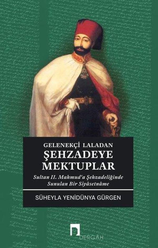 Gelenekçi Laladan Şehzade'ye Mektuplar - Sultan 2. Mahmud'a Şehzadeliğinde Sunulan Bir Siyasetname - Dergah Yayınları - Image 1