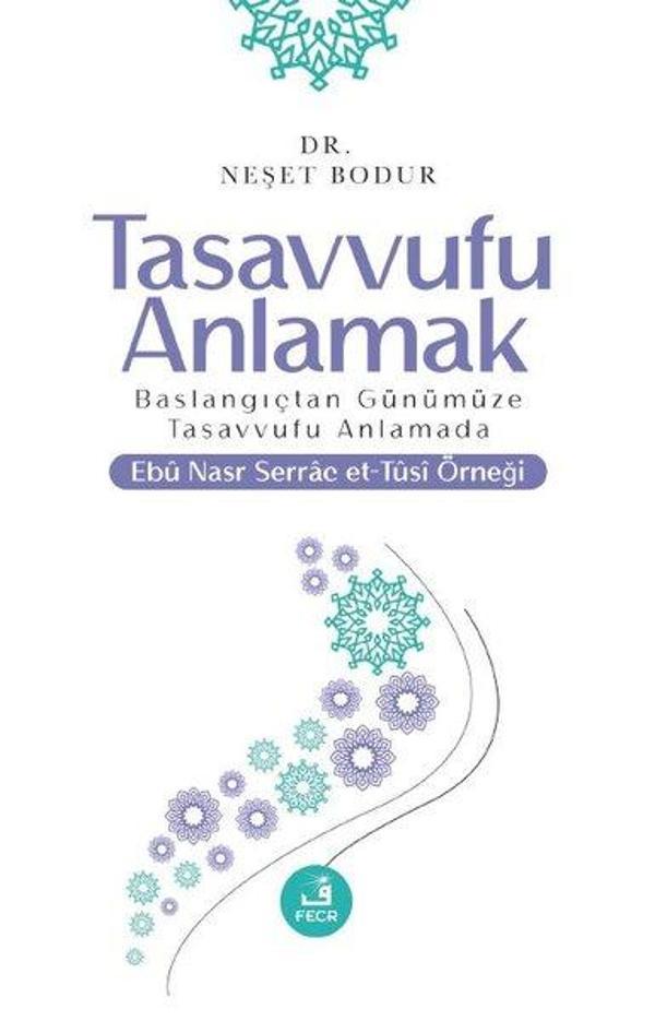 Tasavvufu Anlamak - Başlangıçtan Günümüze Tasavvufu Anlamada Ebu Nasr Serrac et-Tusi Örneği - Fecr Yayınları - Image 1