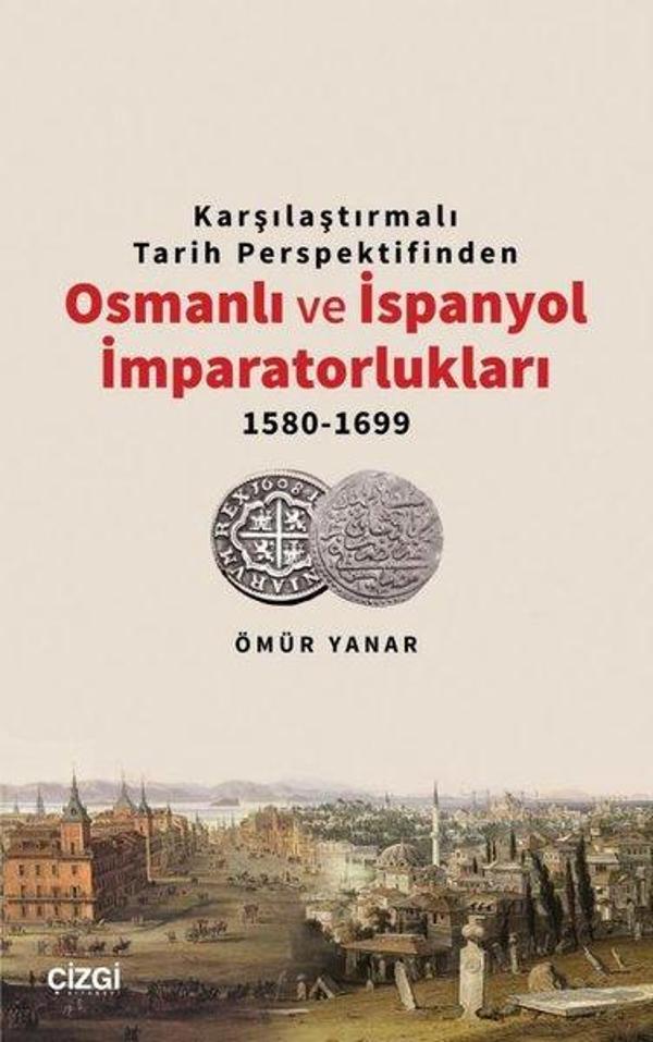 Karşılaştırmalı Tarih Perspektifinden Osmanlı ve İspanyol İmparatorlukları 1580 - 1699 - Çizgi Kitabevi - Image 1