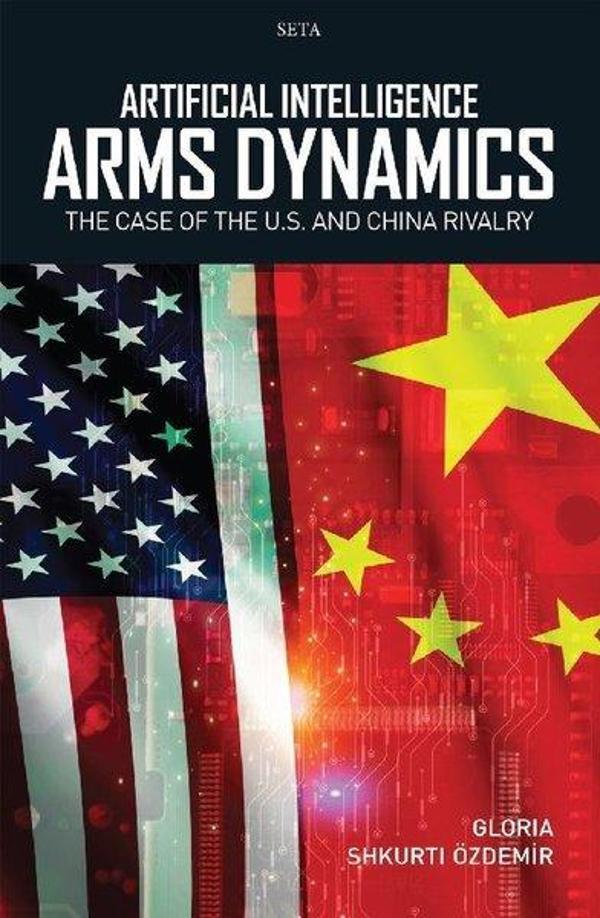 Artificial Intelligence Arms Dynamics - The Case Of The U.S. and China Rivalry - Seta Yayınları - Image 1