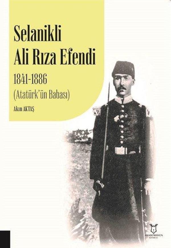 Selanikli Ali Rıza Efendi 1841 - 1886 Atatürk'ün Babası - Akademisyen Kitabevi - Image 1