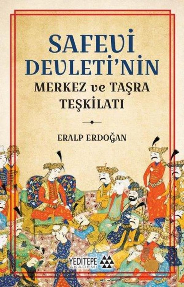 Safevi Devleti'nin Merkez ve Taşra Teşkilatı - Yeditepe Akademi - Image 1
