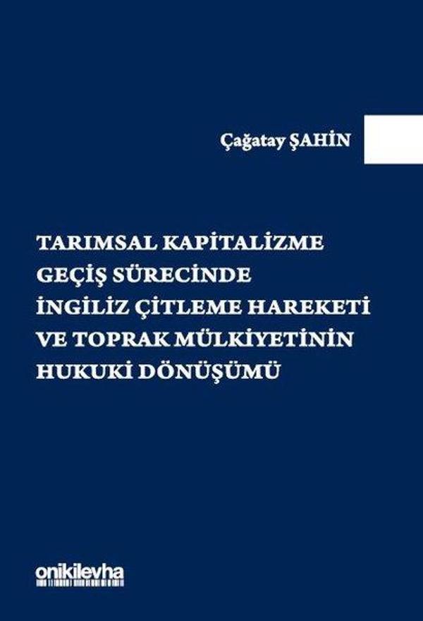 Tarımsal Kapitalizme Geçiş Sürecinde İngiliz Çitleme Hareketi ve Toprak Mülkiyetinin Hukuki Dönüşümü - On İki Levha Yayıncılık - Image 1