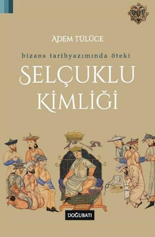 Bizans Tarih Yazımında Öteki Selçuklu Kimliği - Doğu Batı Yayınları - Image 1