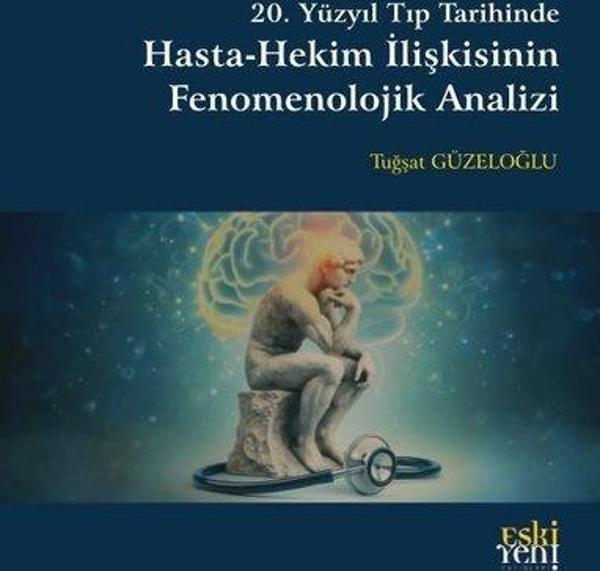 20. Yüzyıl Tıp Tarihinde Hasta - Hekim İlişkisinin Fenomenolojik Analizi - Eskiyeni Yayınları - Image 1