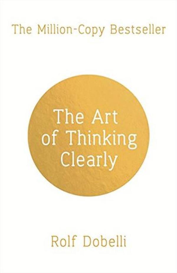 The Art of Thinking Clearly: Better Thinking Better Decisions - Sceptre - Image 1