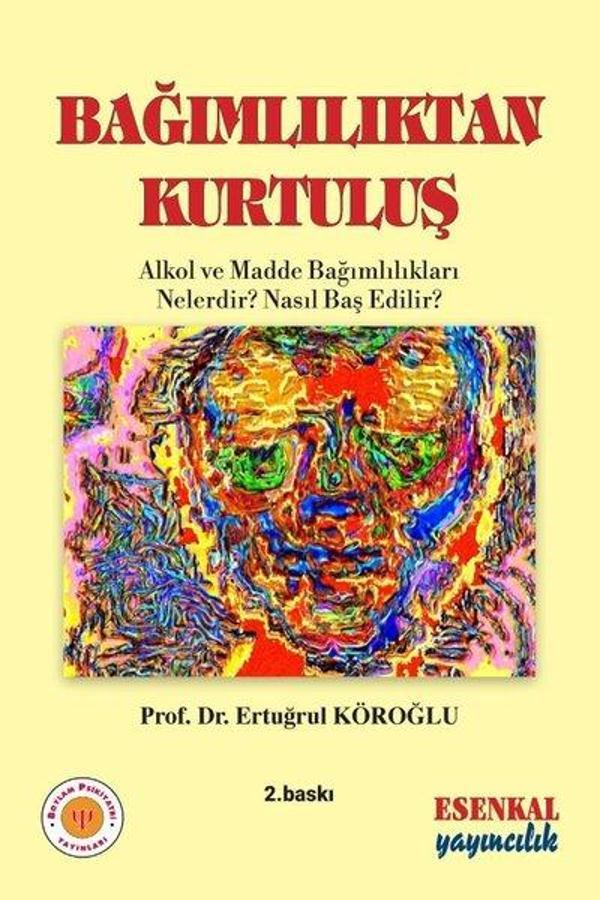 Bağımlılıktan Kurtuluş - Psikiyatri Başvuru Kitapları - Esenkal Yayıncılık - Image 1